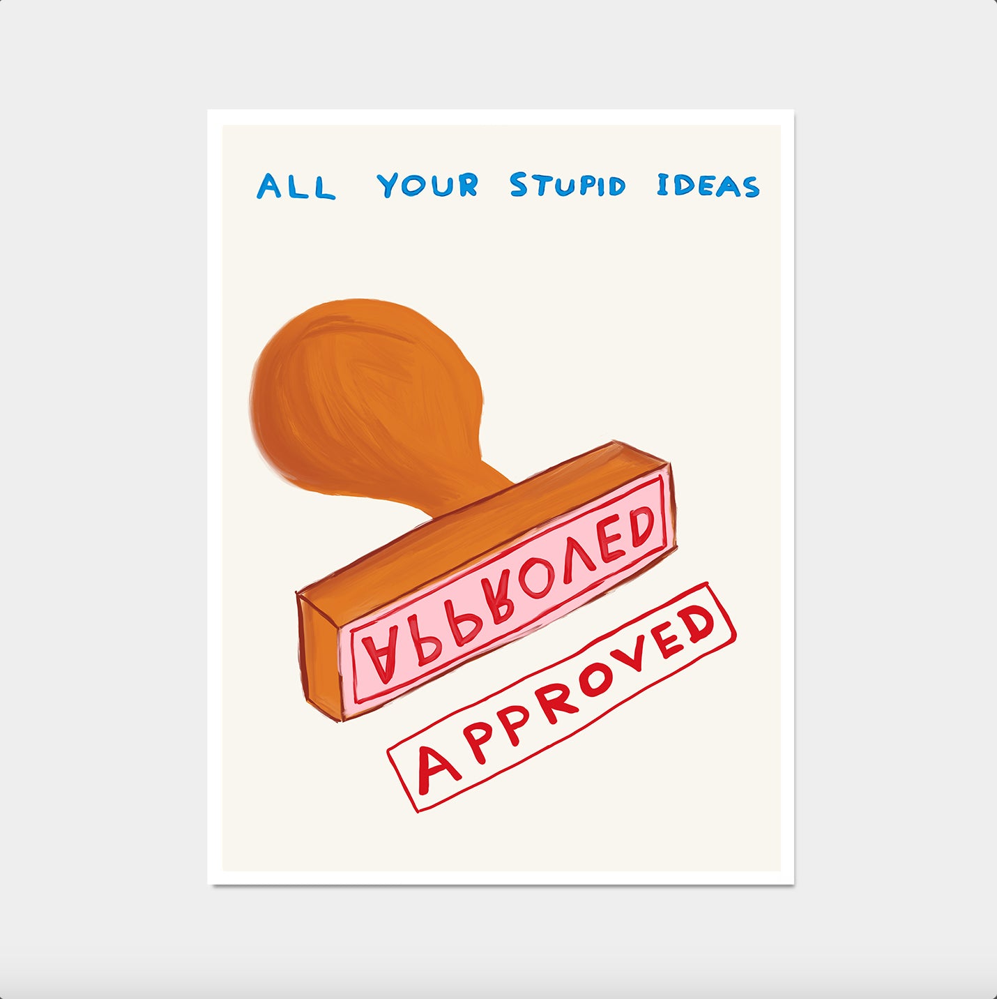 David Shrigley. All Your Stupid Ideas Approved. Office Wall Art. Funny Quote Prints. Shrigley Poster Print. Funky Wall Art Decor