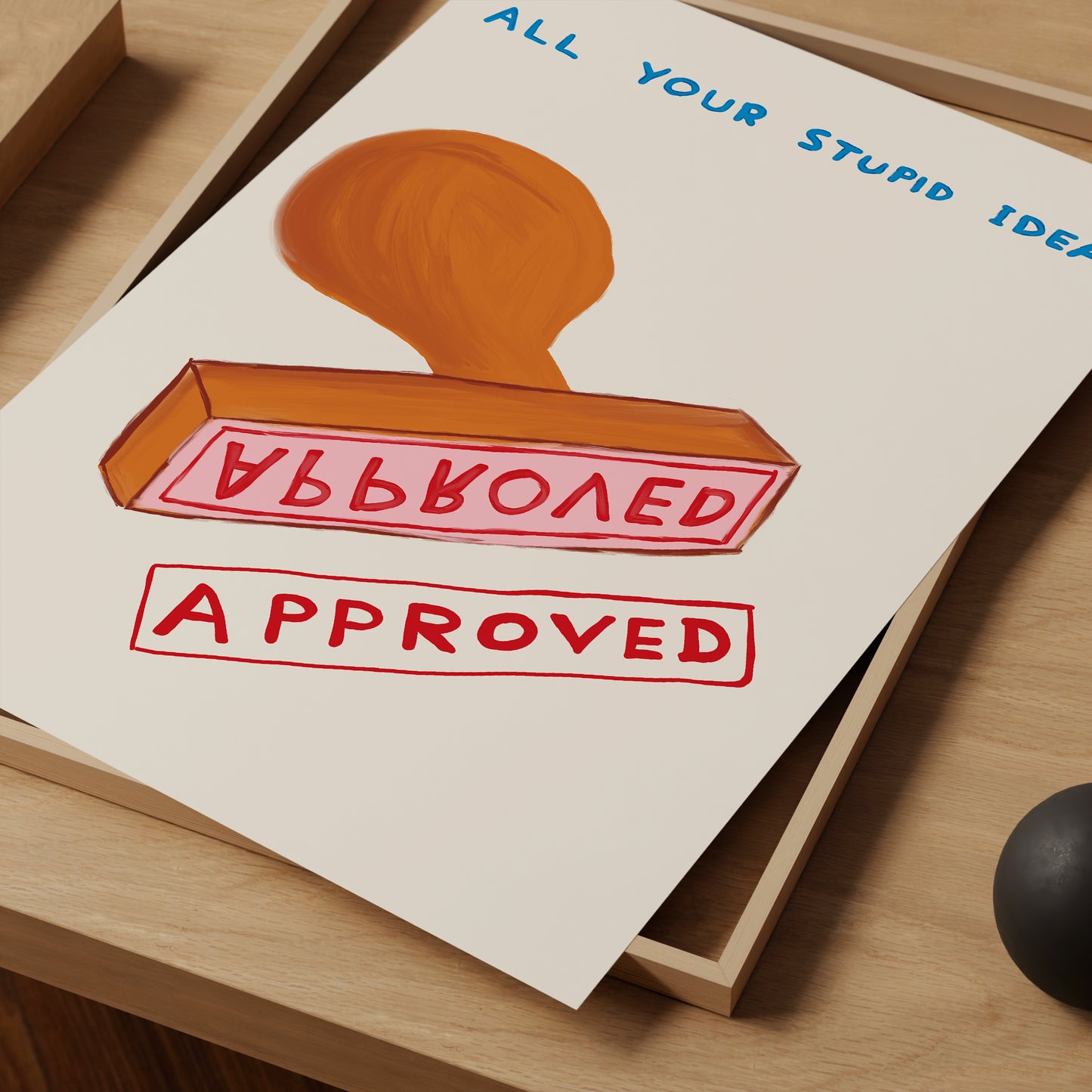 David Shrigley. All Your Stupid Ideas Approved. Office Wall Art. Funny Quote Prints. Shrigley Poster Print. Funky Wall Art Decor
