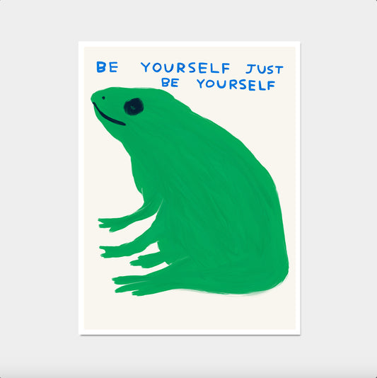 David Shrigley. Be Yourself Just Be Yourself Frog. Quote Wall Art. Contemporary Living Room Wall Art. Shrigley Frog. Be Yourself. Funky Wall Art