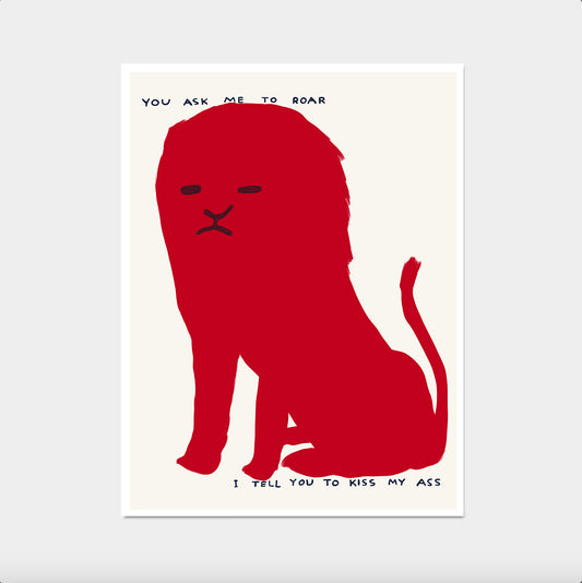 David Shrigley Lion. You Ask Me To Roar I Tell You To Kiss My Ass. Quote Wall Art. Shrigley Lion Print. Contemporary Wall Art. Room Wall Art