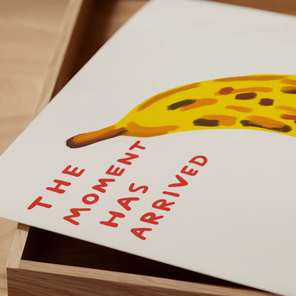 David Shrigley. The Moment Has Arrived. Funny Kitchen Wall Poster. Shrigley Banana. Trending Food Poster. Funky Dining Room Wall Art