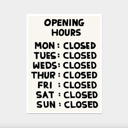 Opening Hours Poster. David Shrigley Print. Funny Quote Wall Art. Contemporary Room Wall Art. Art Gift. Funky Art Print. Shrigley Poster