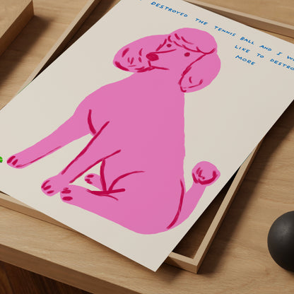 David Shrigley. I Destroyed The Tennis Ball. Poodle Art Print. Funny Living Room Wall Art Poster. Shrigley Limited Edition. Trending Poster