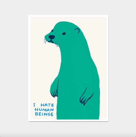 I Hate Human Beings Poster. David Shrigley seal Print. Funny Quote Wall Art. Room Wall Art. Shrigley Otter Poster. Contemporary Art