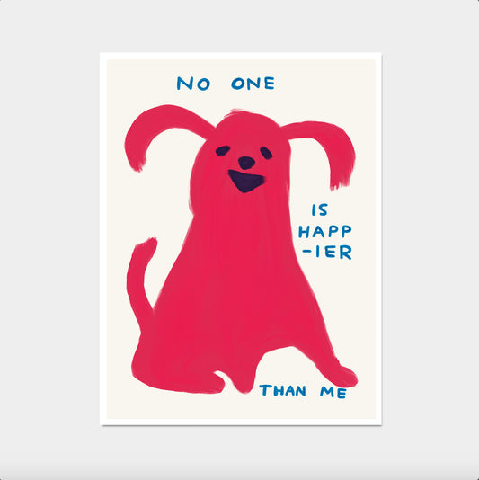 David Shrigley. No One Is Happier Than Me. Dog Poster Print. Kitchen Wall Decor. Contemporary Living Room Wall Art. Shrigley Dog Print