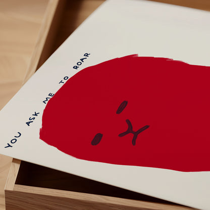 You Ask Me To Roar I Tell You To Kiss My Ass - David Shrigley