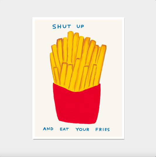 Shut Up And Eat Your Fries Poster. David Shrigley Print. Contemporary Art. Funny Quotes Wall Art. Shrigley Fries. Kitchen Wall Decor